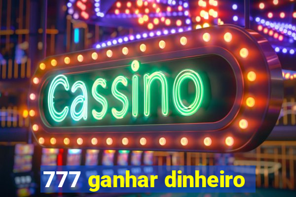 777 ganhar dinheiro