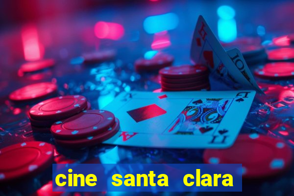cine santa clara filme em cartaz