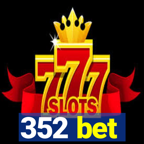 352 bet