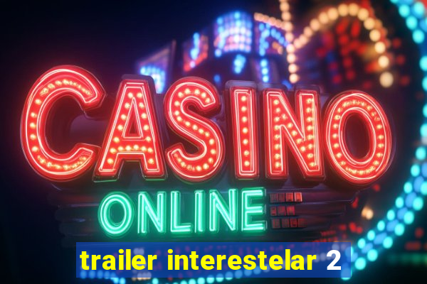 trailer interestelar 2