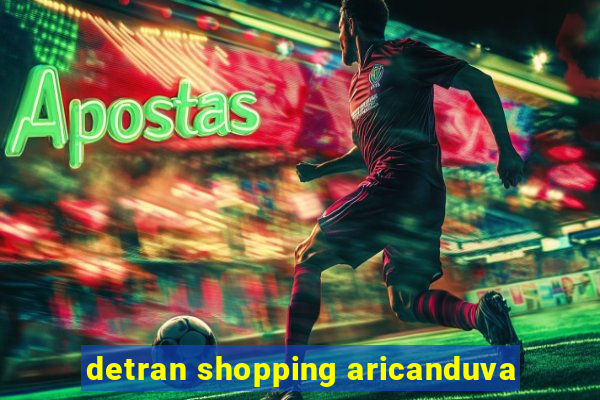 detran shopping aricanduva