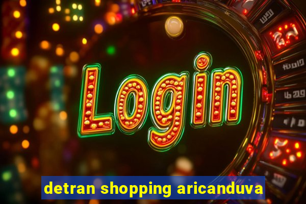 detran shopping aricanduva