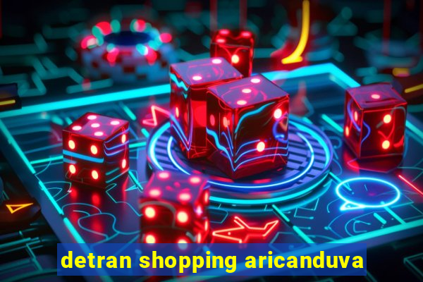 detran shopping aricanduva