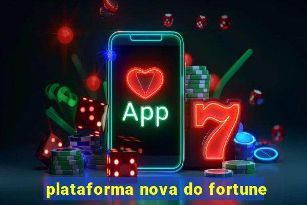 plataforma nova do fortune