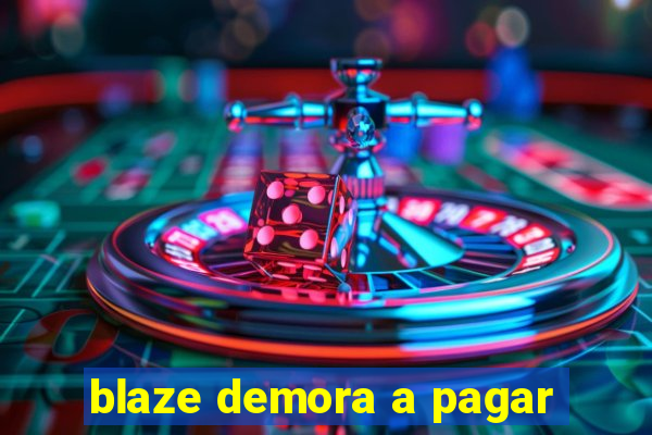blaze demora a pagar