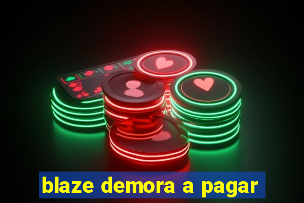 blaze demora a pagar