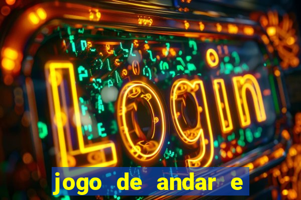 jogo de andar e ganhar dinheiro
