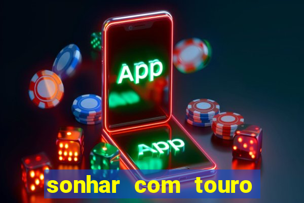 sonhar com touro bravo no mundo espiritual