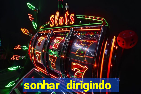sonhar dirigindo carro jogo do bicho