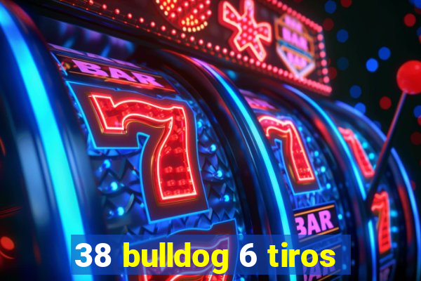 38 bulldog 6 tiros
