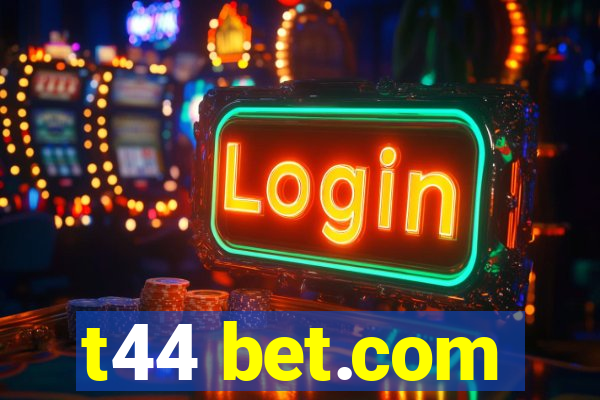 t44 bet.com