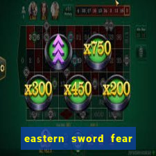 eastern sword fear and hunger