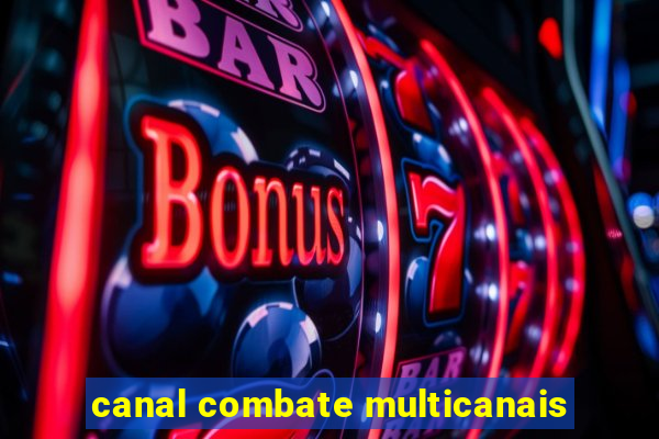 canal combate multicanais