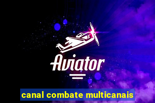 canal combate multicanais