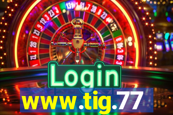 www.tig.77
