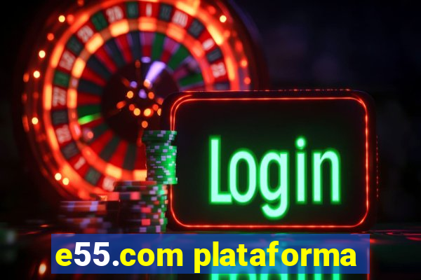 e55.com plataforma
