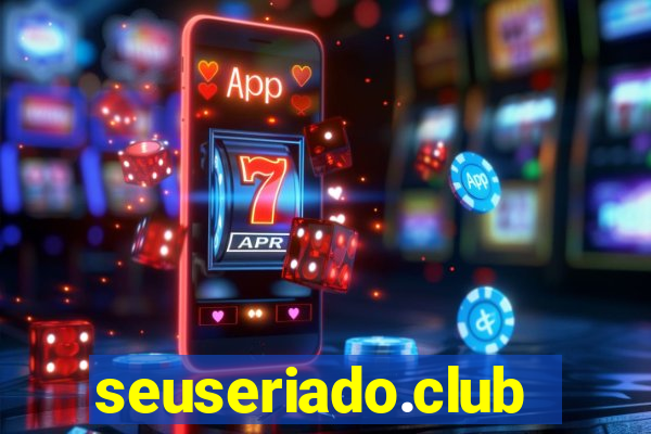 seuseriado.club