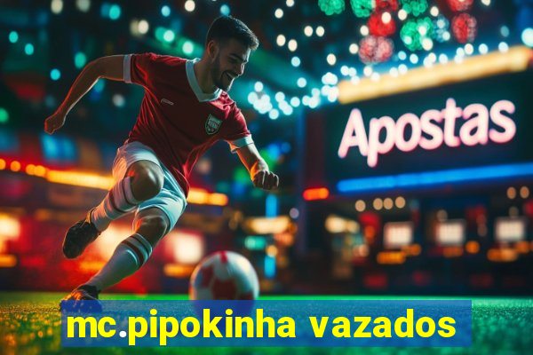 mc.pipokinha vazados