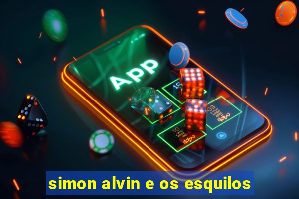 simon alvin e os esquilos