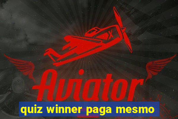 quiz winner paga mesmo