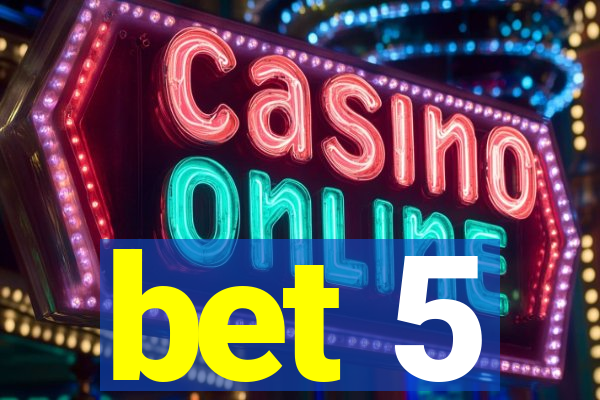 bet 5