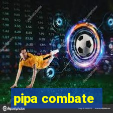 pipa combate