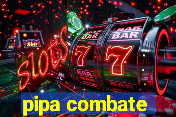 pipa combate