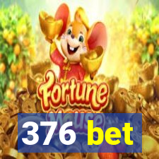 376 bet