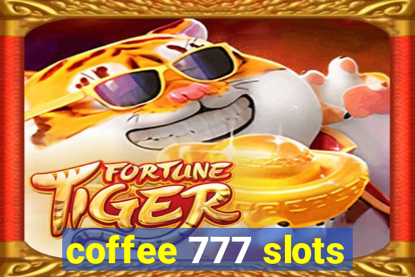 coffee 777 slots