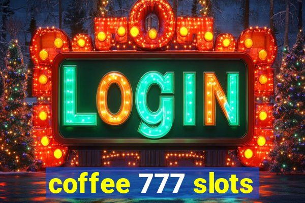 coffee 777 slots