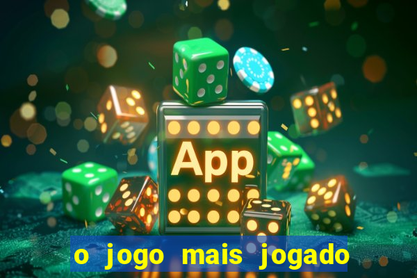 o jogo mais jogado do mundo