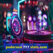 poderoso 777 slots.com