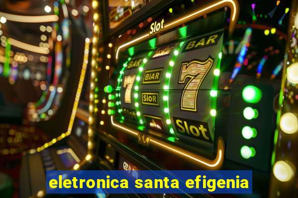 eletronica santa efigenia