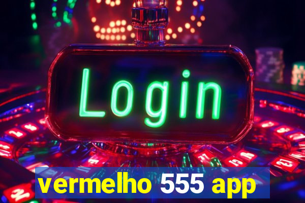 vermelho 555 app