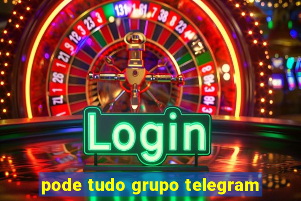 pode tudo grupo telegram