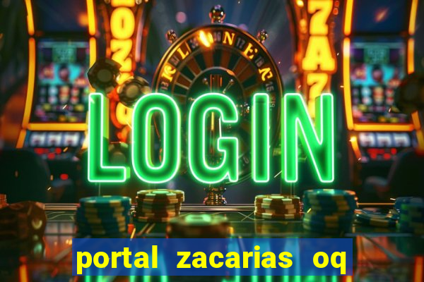 portal zacarias oq q e para falar