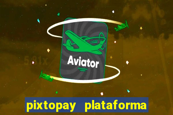 pixtopay plataforma de jogos