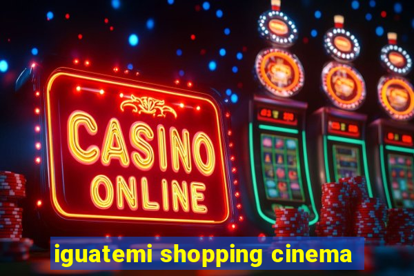 iguatemi shopping cinema
