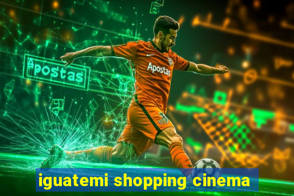 iguatemi shopping cinema
