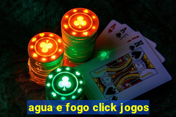agua e fogo click jogos
