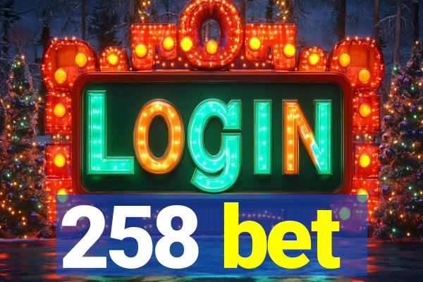 258 bet