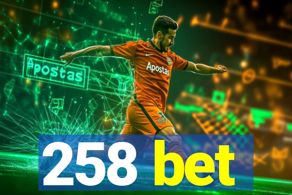 258 bet