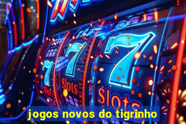 jogos novos do tigrinho
