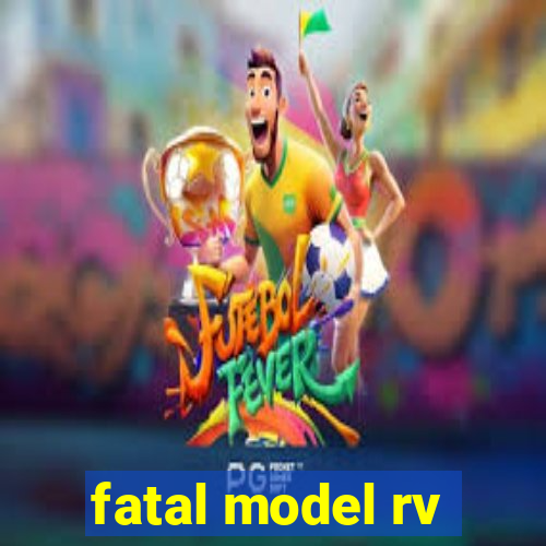fatal model rv