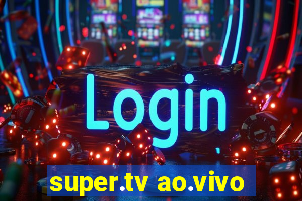 super.tv ao.vivo