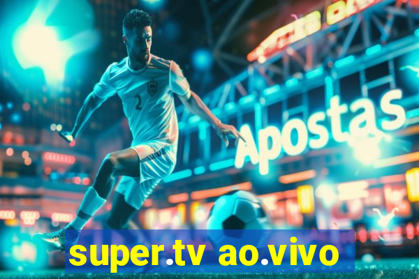 super.tv ao.vivo