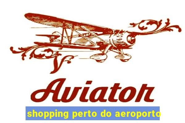 shopping perto do aeroporto