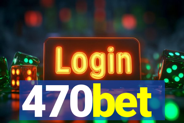 470bet