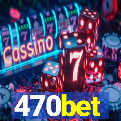 470bet
