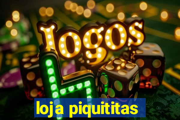 loja piquititas